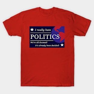 I really hate politics T-Shirt